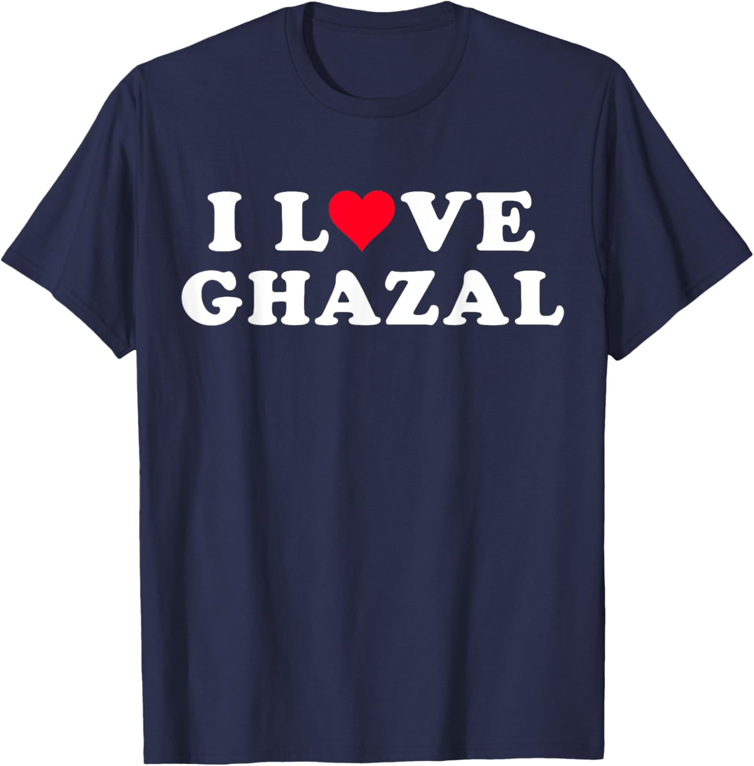 I Love Ghazal Matching Girlfriend & Boyfriend Ghazal Name T-Shirt - T-Shirt | Navy