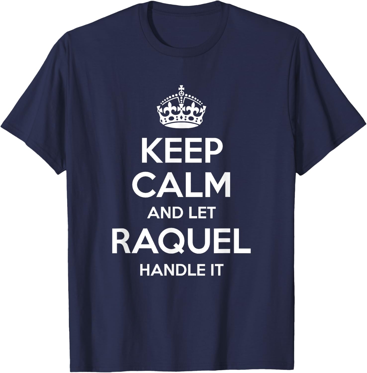 RAQUEL Keep Calm Personalized Name Funny Birthday Gift T-Shirt - T-Shirt | Navy