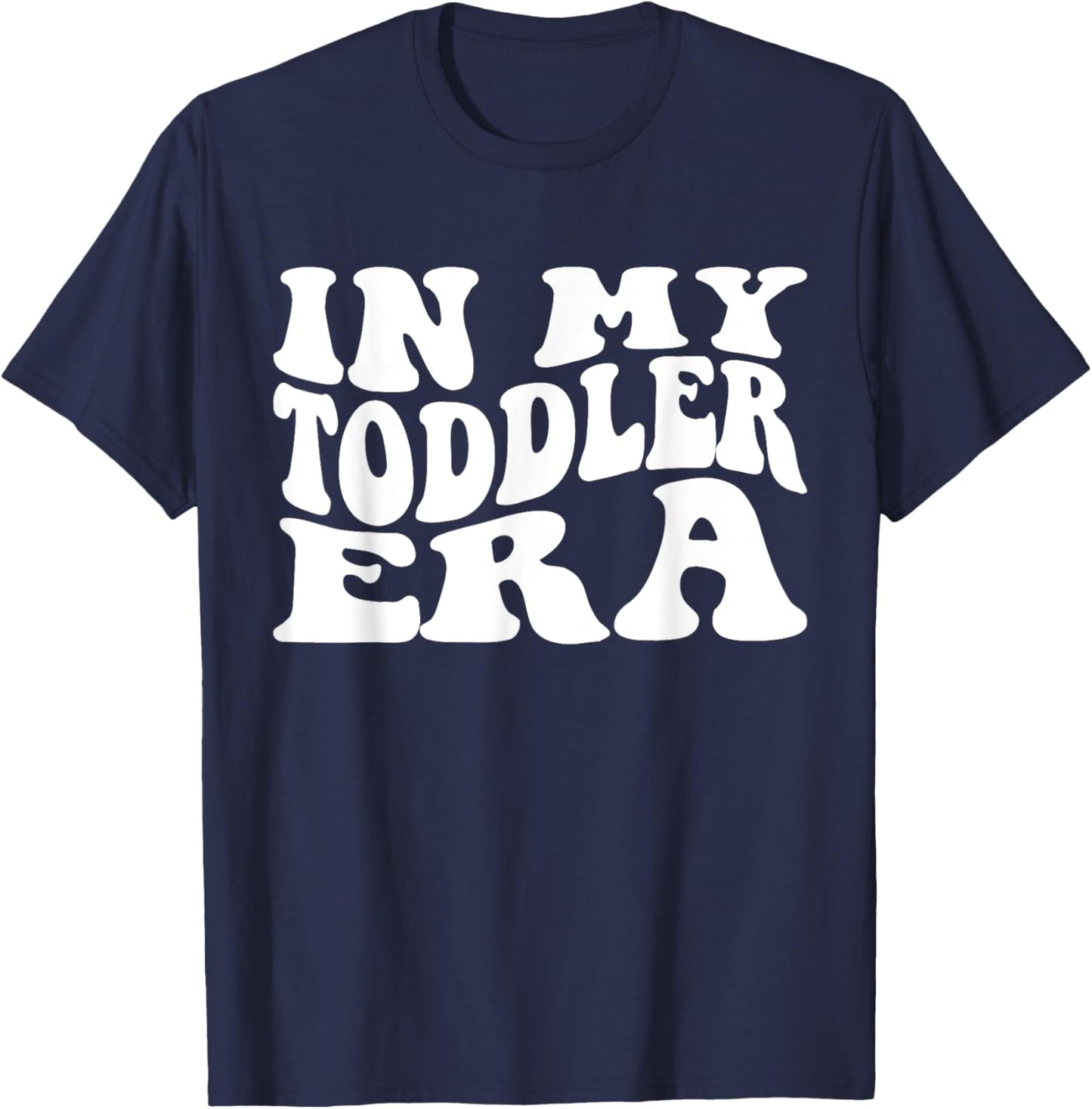 In My Toddler Era Funny Toddler Boys Girls T-Shirt - T-Shirt | Navy