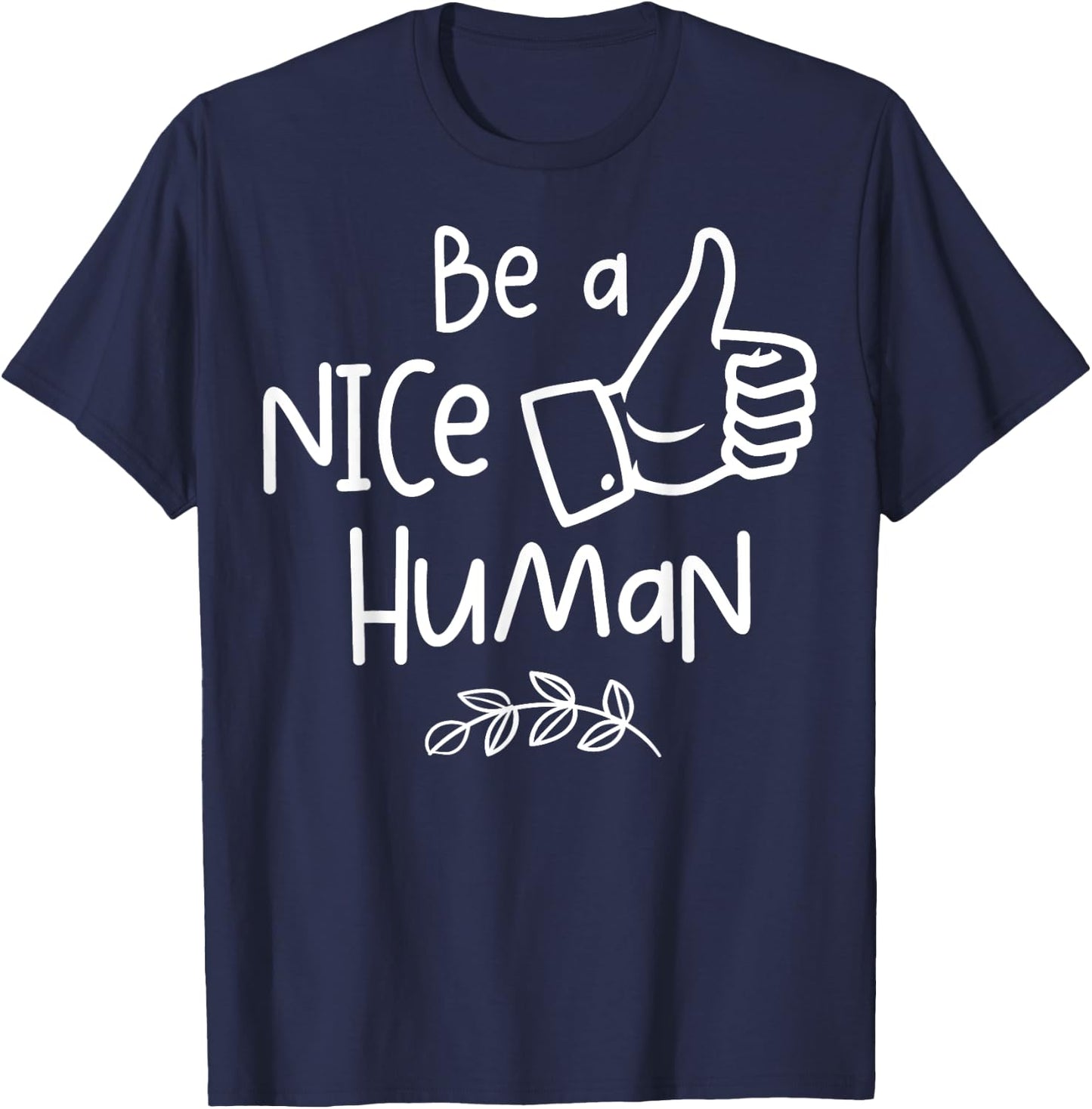 Be a Nice Human Cute Be a Good Human Gift T-Shirt - T-Shirt | Navy