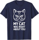 My Cat Was Right About You Cat Lover Statement T-Shirt - T-Shirt | Navy