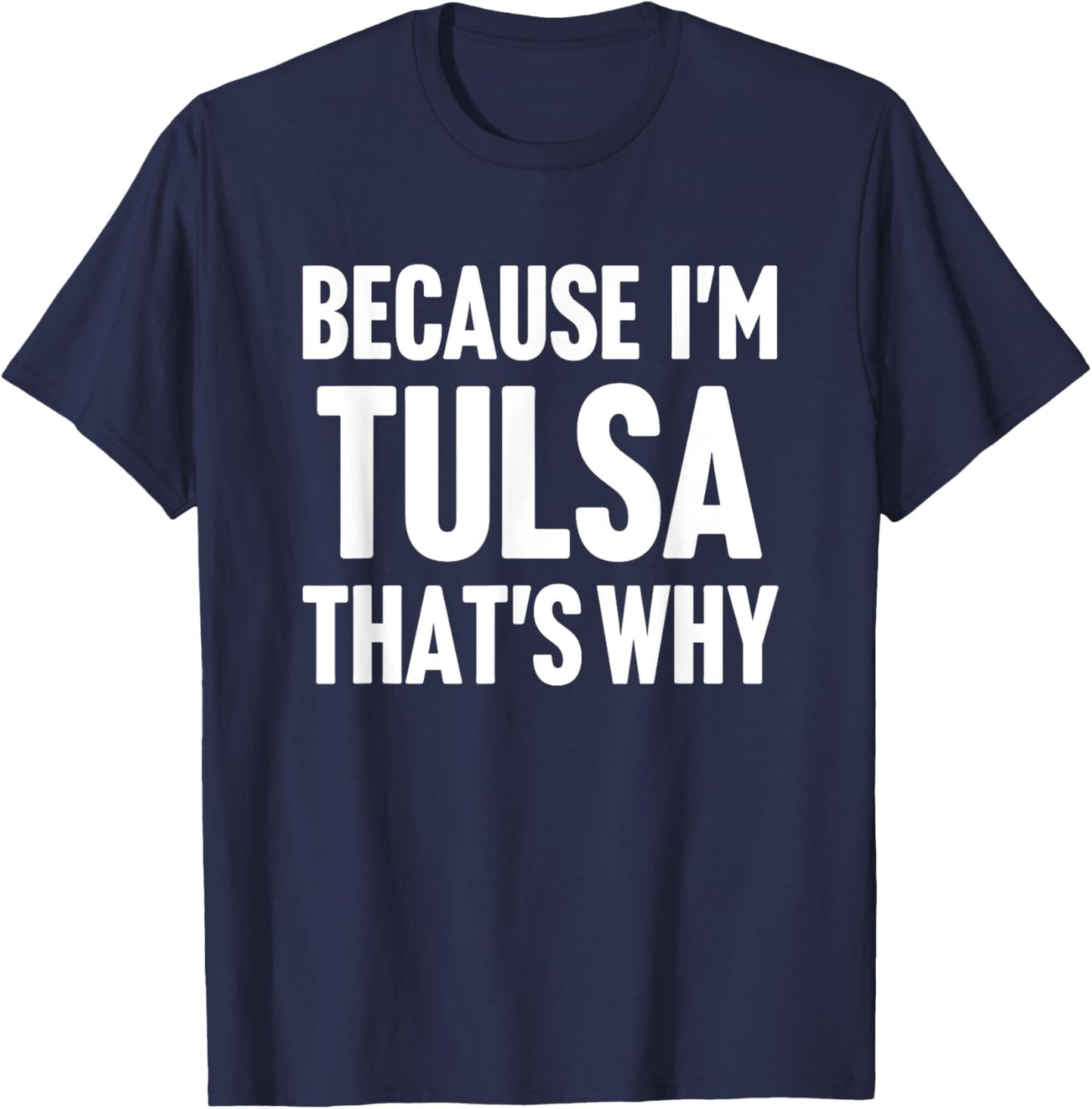 Because I'm Tulsa That's Why Am Personalized Name T-Shirt - T-Shirt | Navy
