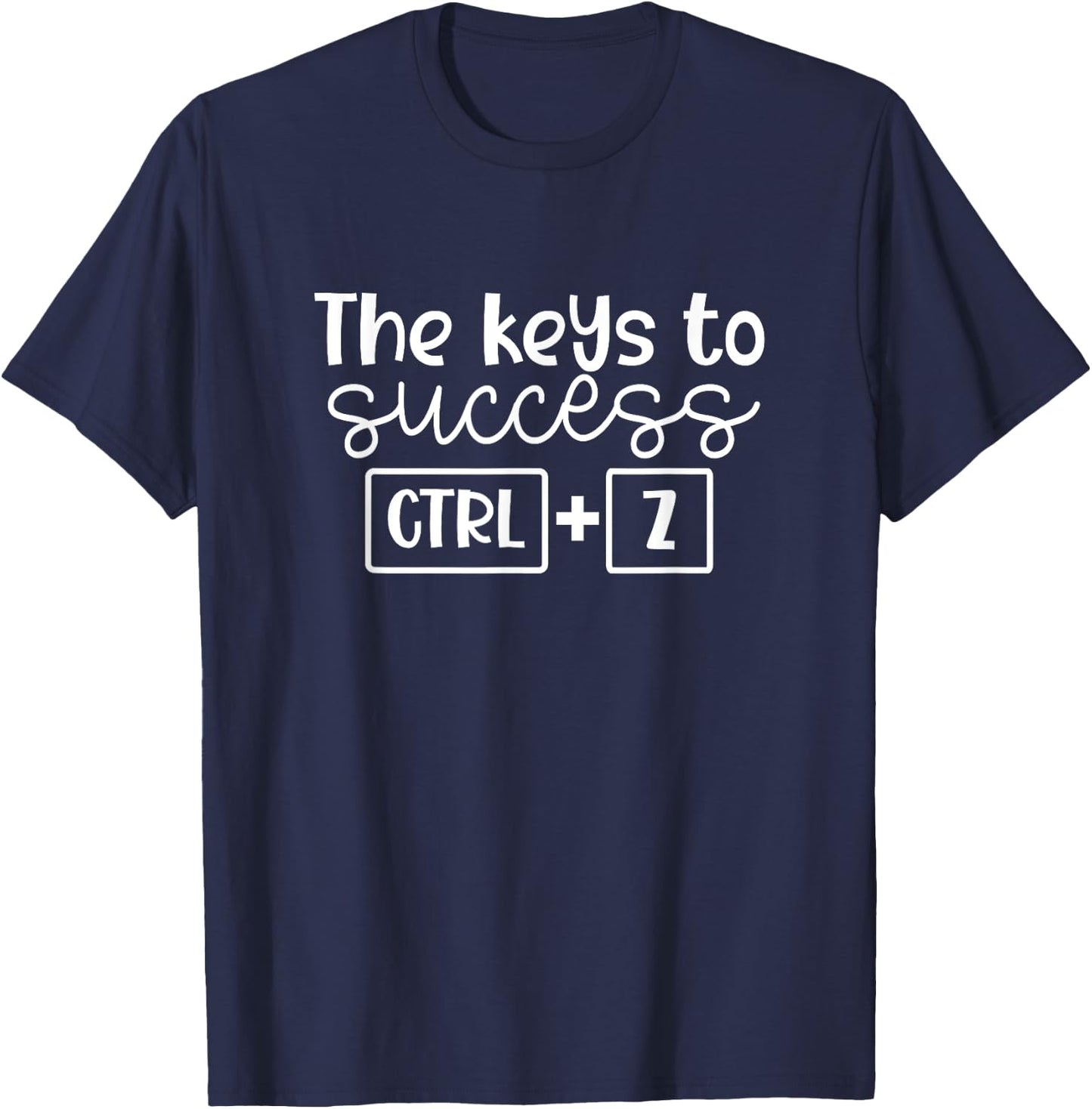 The Keys To Success Ctrl + Z Funny Technology Teacher Gift Men Women T-Shirt - T-Shirt | Navy