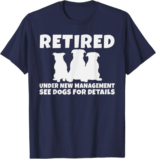 Retired under new Management see Dogs for Details Retired T-Shirt - T-Shirt | Navy