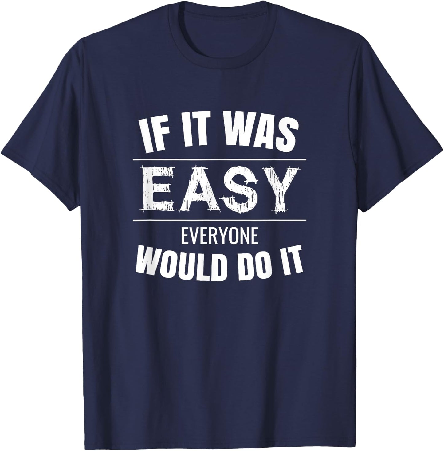 If It Was Easy Everyone Would Do It T-Shirt - T-Shirt | Navy