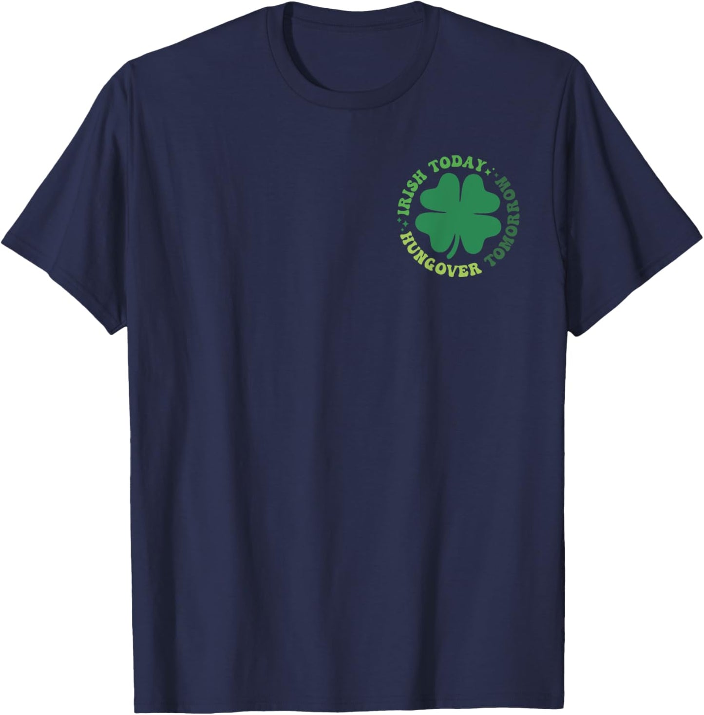 Irish Patrick Today Hungover Tomorrow, Irish Front And Back T-Shirt - T-Shirt | Navy