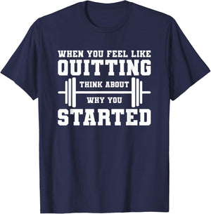 When You Feel Like Quitting Think About Why You Started T-Shirt - T-Shirt | Navy