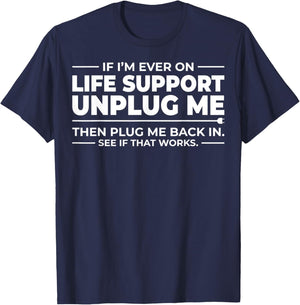 If I'm Ever On Life Support Unplug Me - That Works? T-Shirt - T-Shirt | Navy