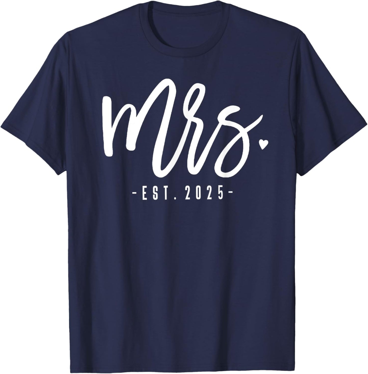 Mrs. Est. 2025 Just Married Wedding Couples Mr & Mrs Bride T-Shirt - T-Shirt | Navy