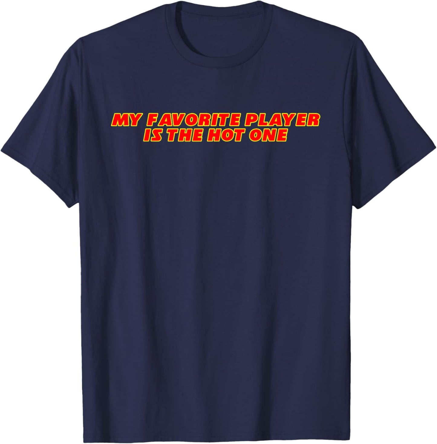 My Favorite Player Is The Hot One Apparel T-Shirt - T-Shirt | Navy