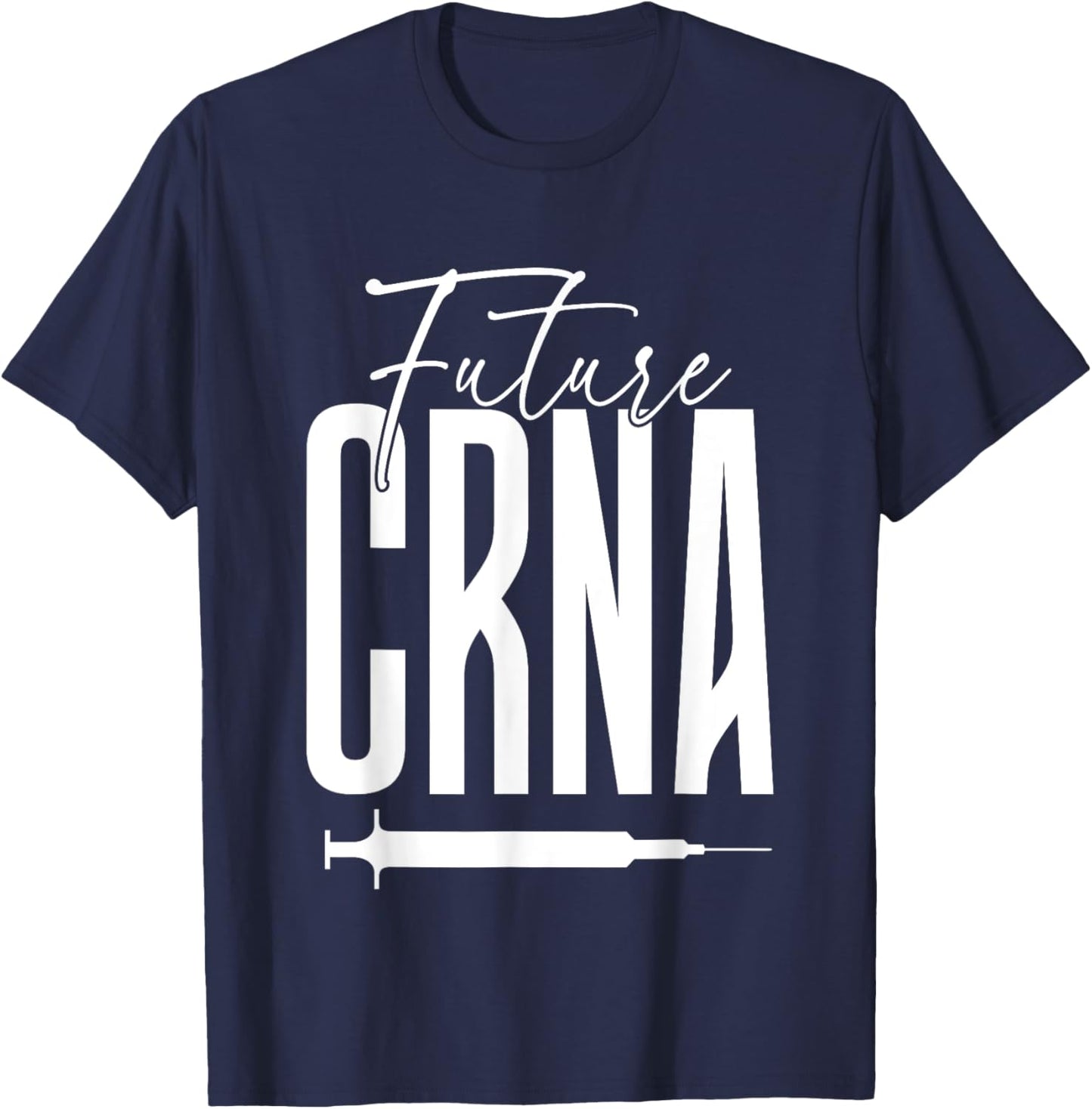 Future CRNA Apparel for CRNA Student T-Shirt - T-Shirt | Navy
