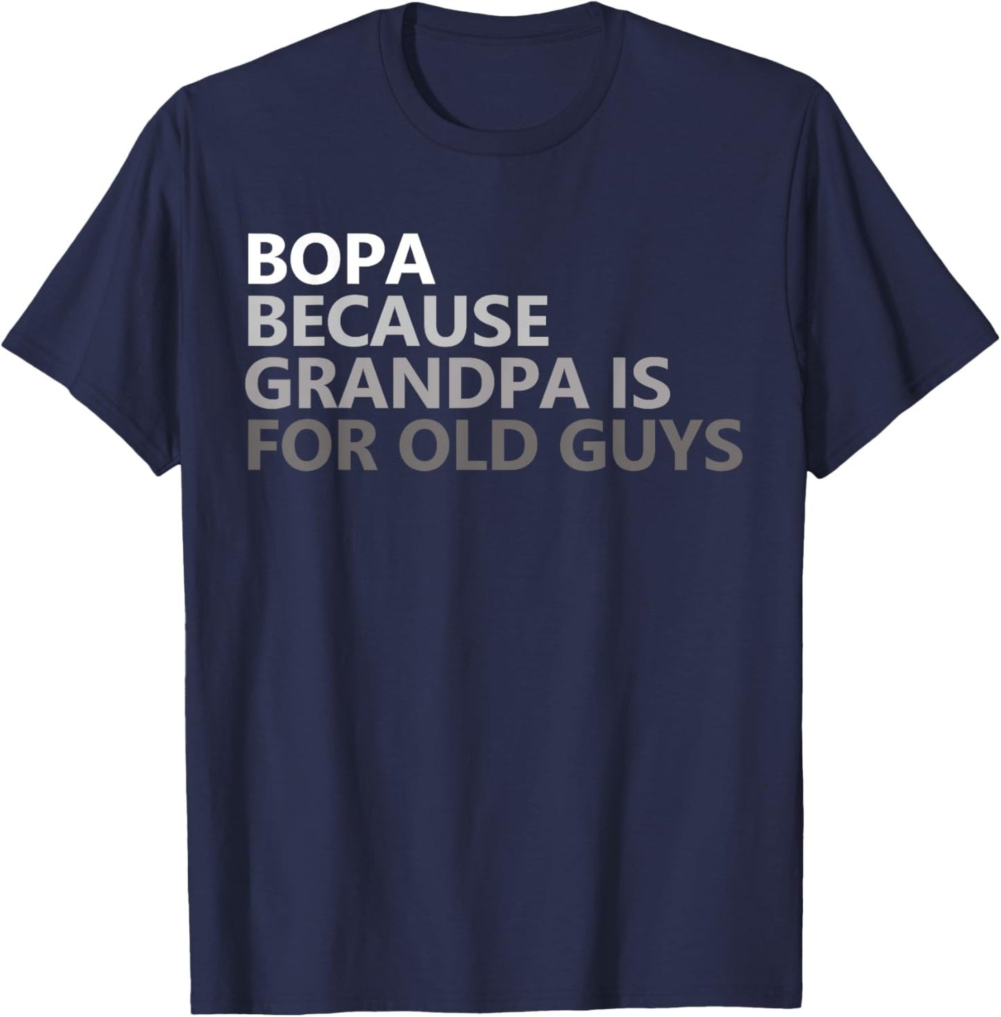 Bopa Because Grandpa Is For Old Guys Funny Father's Day T-Shirt - T-Shirt | Navy