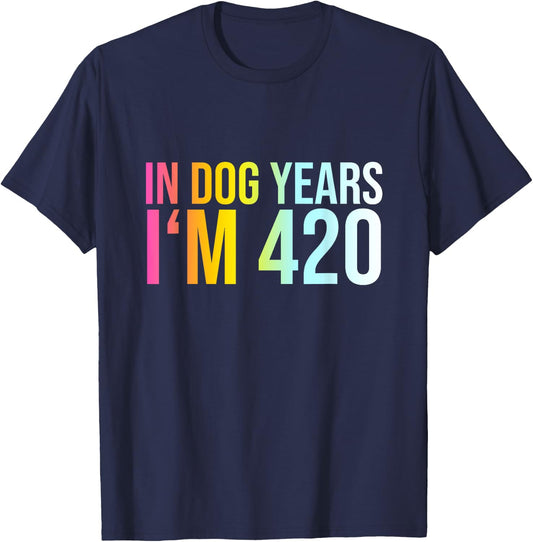 In Dog Years I'm 420 - Funny Saying Cool Birthday Quote Men Women T-Shirt - T-Shirt | Navy