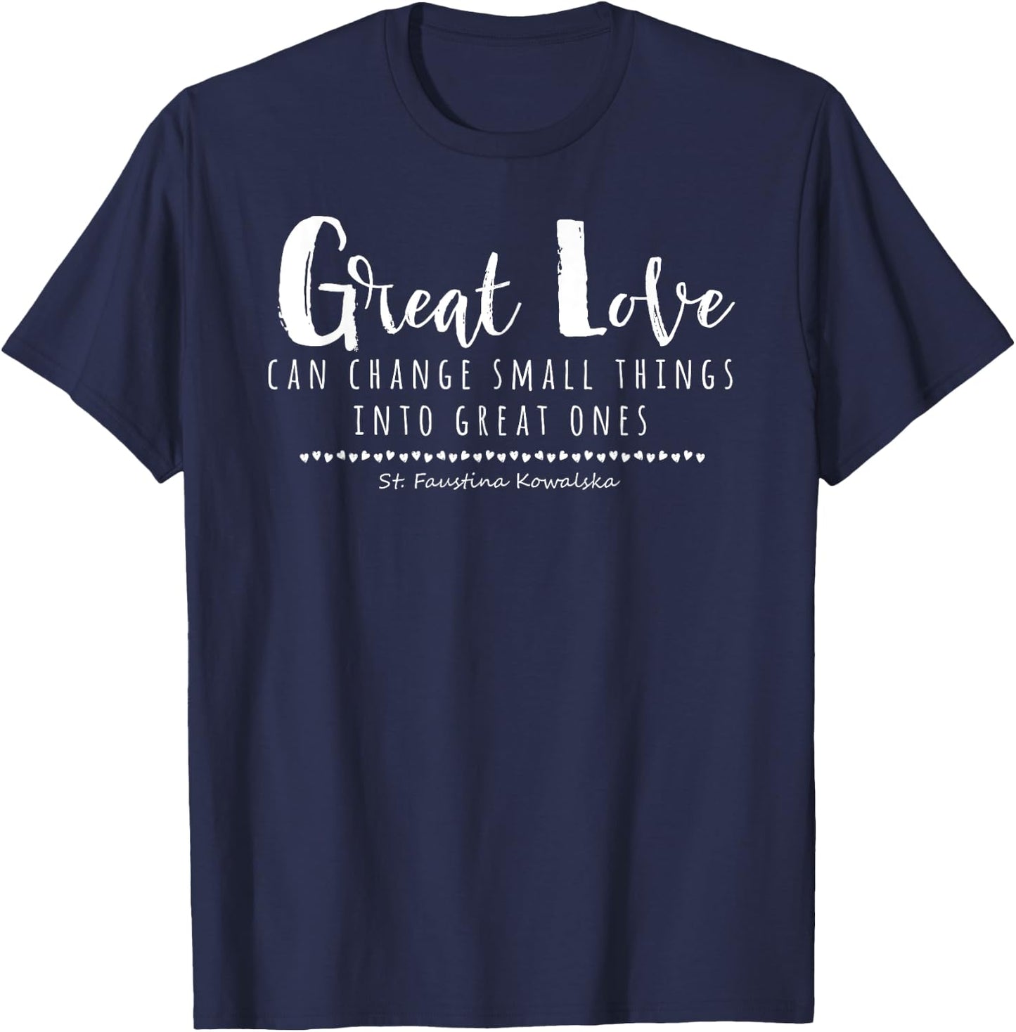 St Faustina Kowalska Great Love Catholic Quote Divine Mercy T-Shirt - T-Shirt | Navy