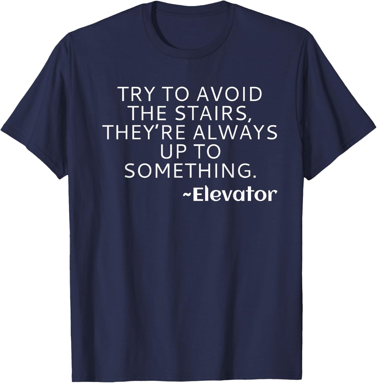 Try to Avoid the Stairs Funny Elevator T-Shirt - T-Shirt | Navy