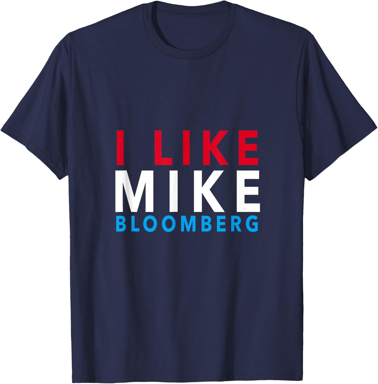 I Like Mike Bloomberg - Vote Mike 2020 - Campaign Gear T-Shirt - T-Shirt | Navy