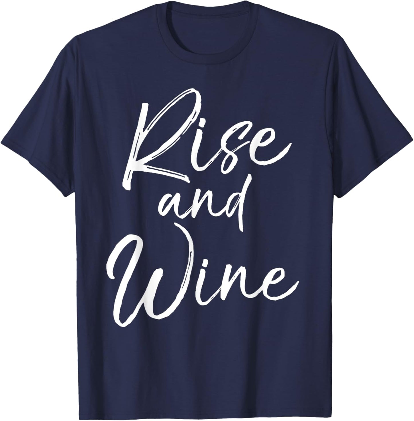 Funny Wine Pun for Wine Lovers Enthusiast Gift Rise and Wine T-Shirt - T-Shirt | Navy