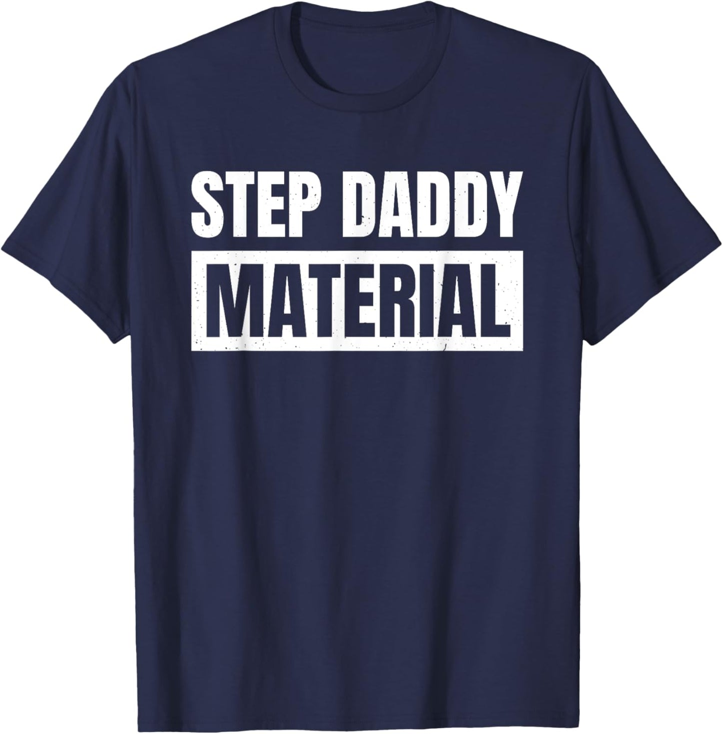 Step Dad Father Family Step Daddy Material - -Adults, Male, Short Sleeve, , Novelty- , Black, Small T-Shirt - T-Shirt | Navy