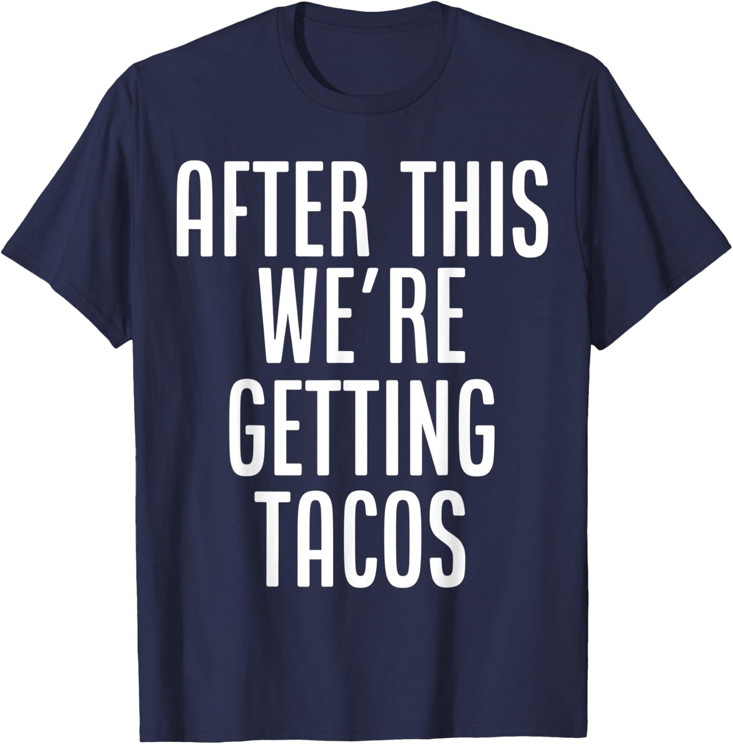 After This, We're Getting Tacos funny saying humor T-Shirt - T-Shirt | Navy