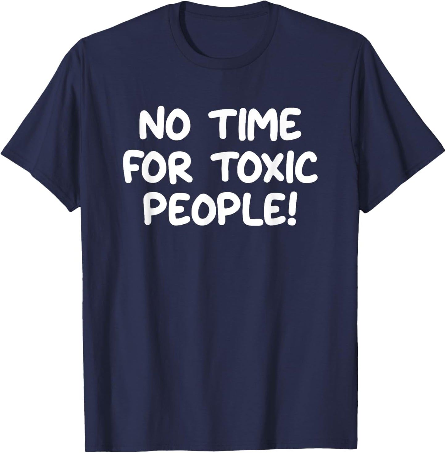 No Time For Toxic People, Funny, Jokes, Sarcastic T-Shirt - T-Shirt | Navy