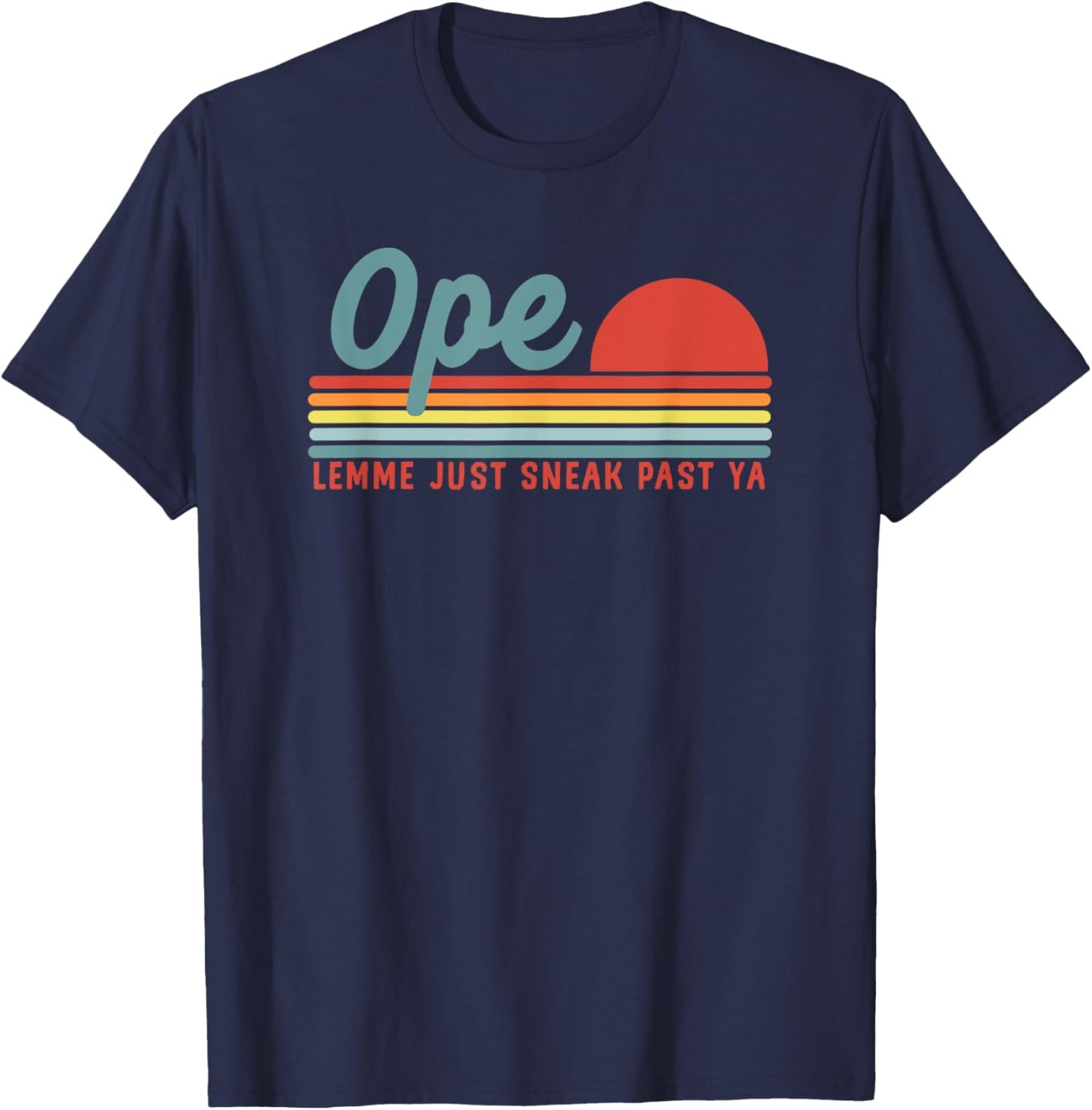Men Funny Midwest Gift, Ope Just Gonna Sneak Right Past Ya T-Shirt - T-Shirt | Navy