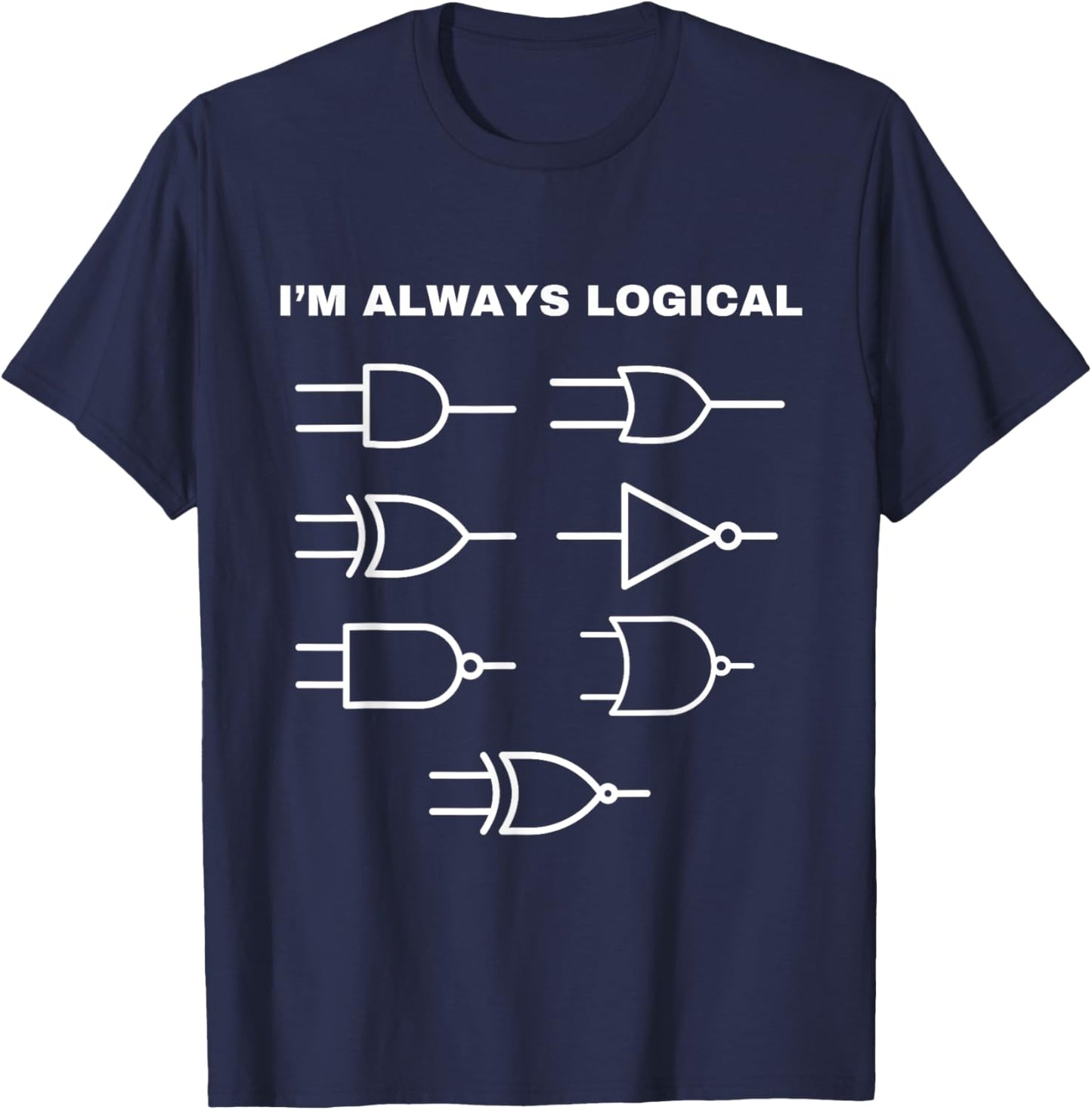 I'm Always Logical Electronics Electrical Logic Gates T-Shirt - T-Shirt | Navy