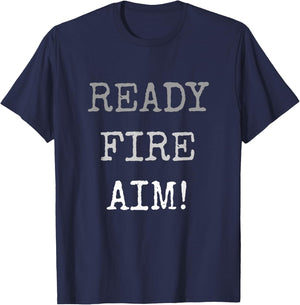 Act Without Thinking Impulsive Person. Ready Fire Aim! T-Shirt - T-Shirt | Navy