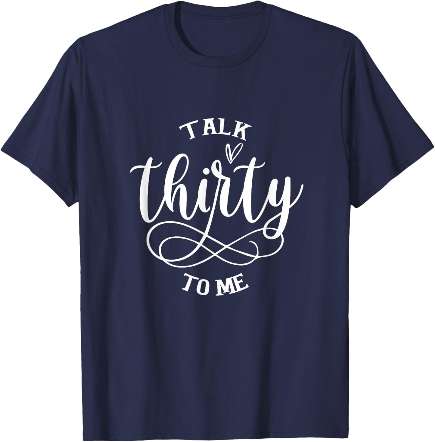 Talking Thirty To Me Funny 30 Years Old 30th Birthday Gift T-Shirt - T-Shirt | Navy
