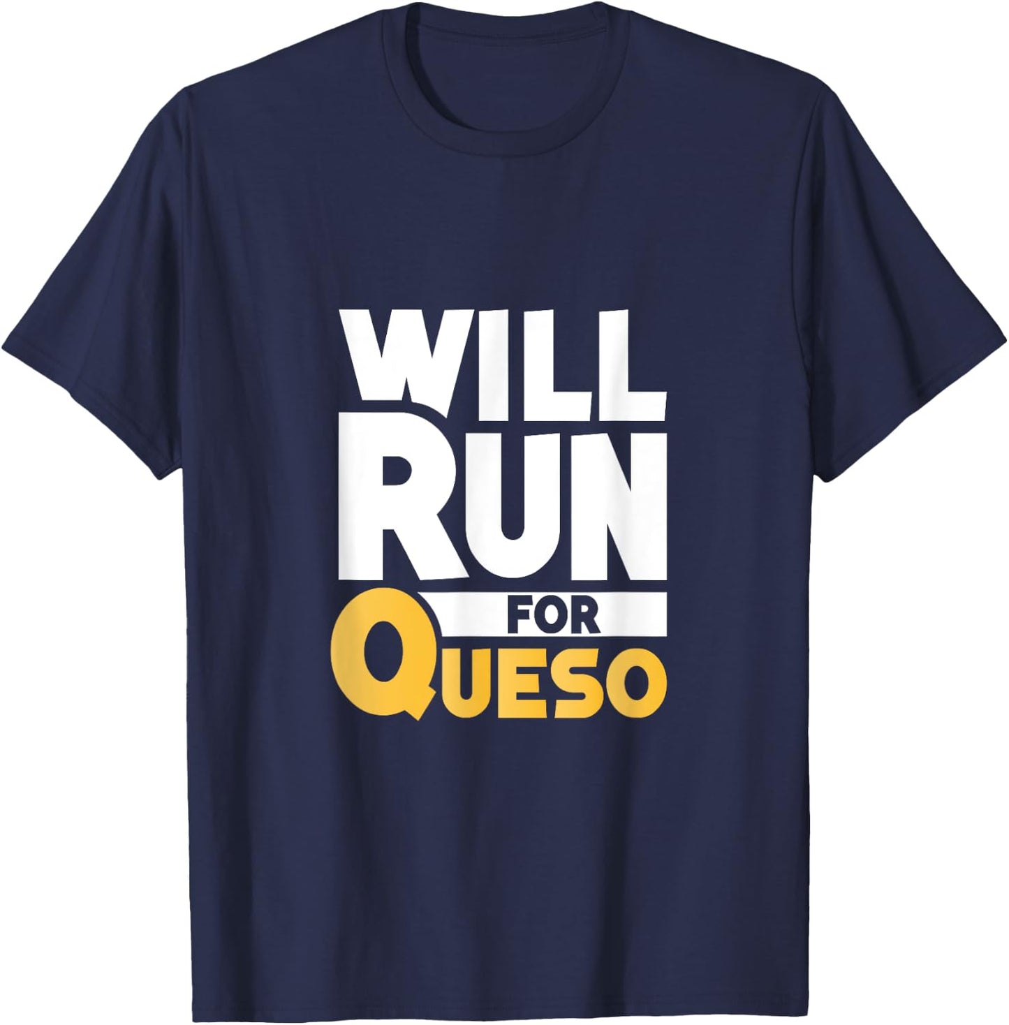 Will Run For Queso Funny Cheese Dip Mexican Lover Gifts T-Shirt - T-Shirt | Navy