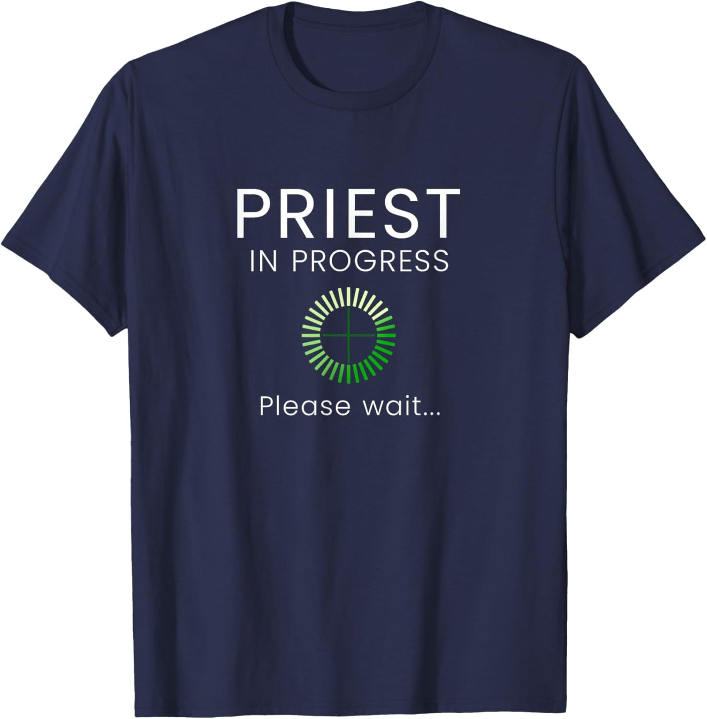 Priest In Progress Please Wait Seminarians Future Priests T-Shirt - T-Shirt | Navy