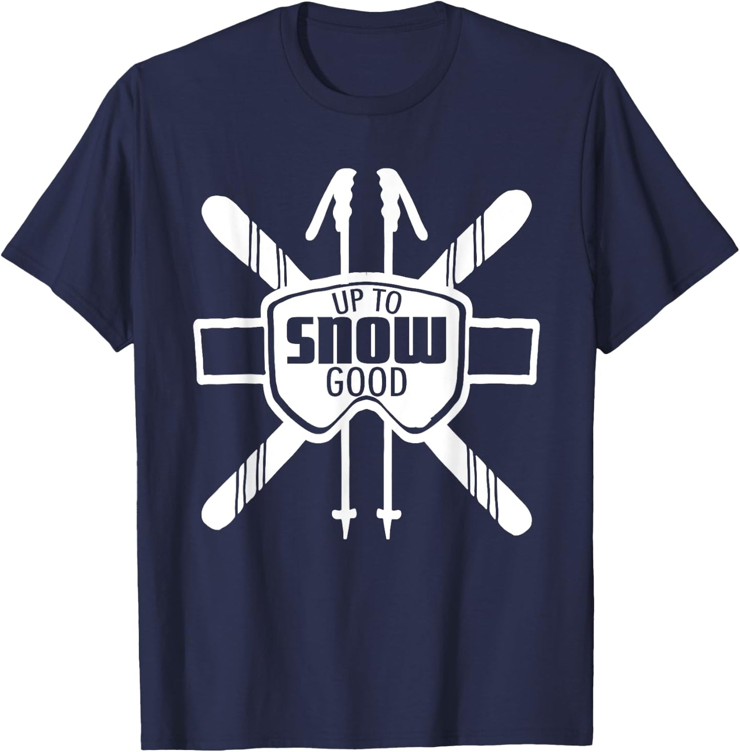 Up to Snow Good Ski Goggles Cool Ski Christmas Gift Skiing T-Shirt - T-Shirt | Navy