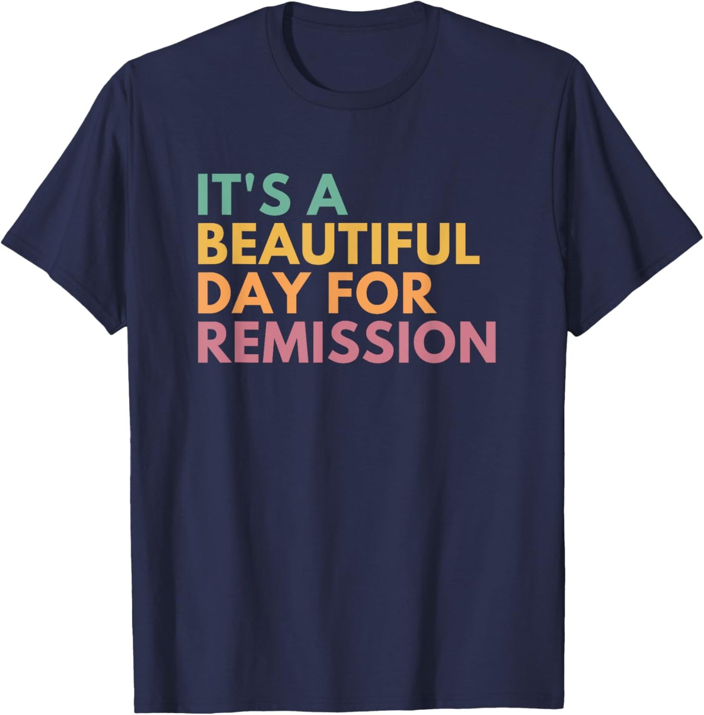 It's A Beautiful Day For Remission T-Shirt - T-Shirt | Navy