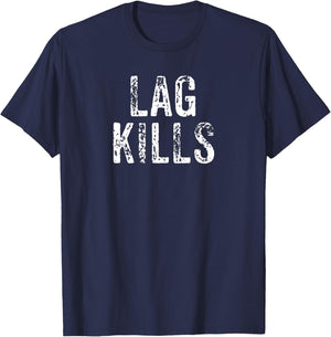 Funny Lag Kills Video Game PC Hardcore Gamer Gift Shirt T-Shirt - T-Shirt | Navy