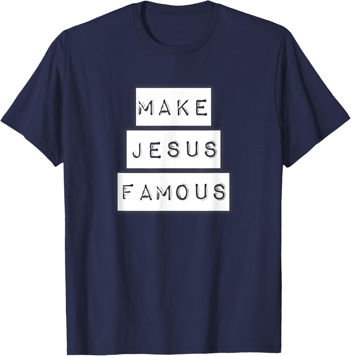 Make Jesus Famous Shirt T-Shirt - T-Shirt | Navy