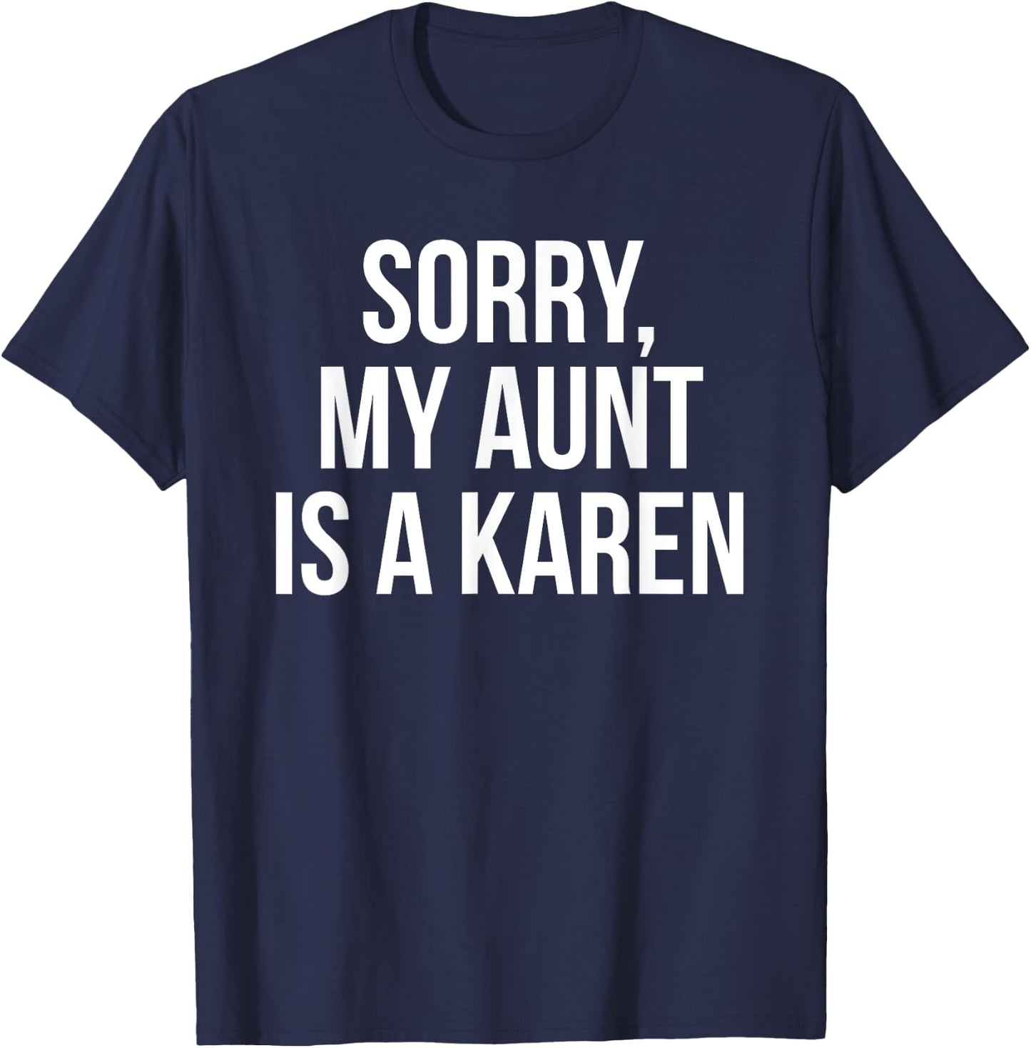 My Aunt Is A Karen Funny Karen Meme Gift Niece T-Shirt - T-Shirt | Navy