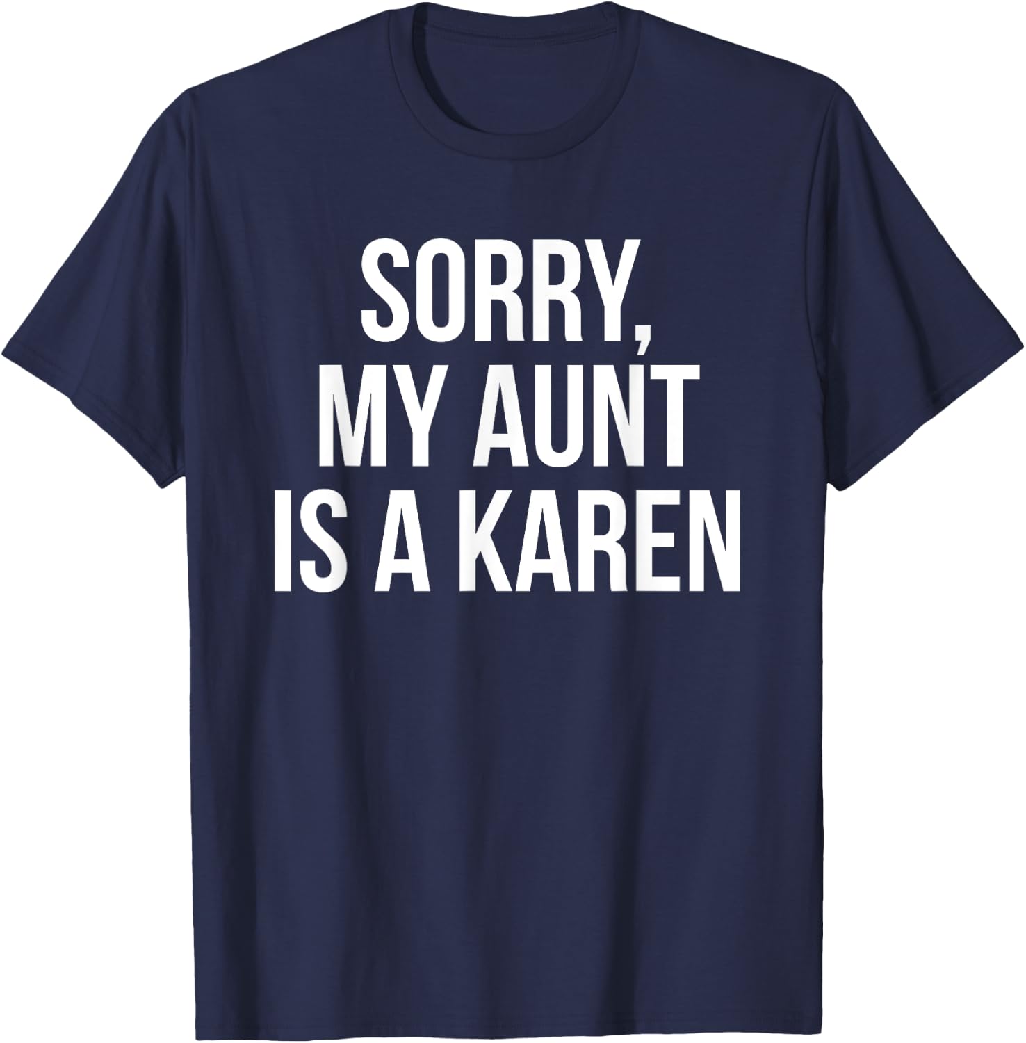 My Aunt Is A Karen Funny Karen Meme Gift Niece T-Shirt - T-Shirt | Navy