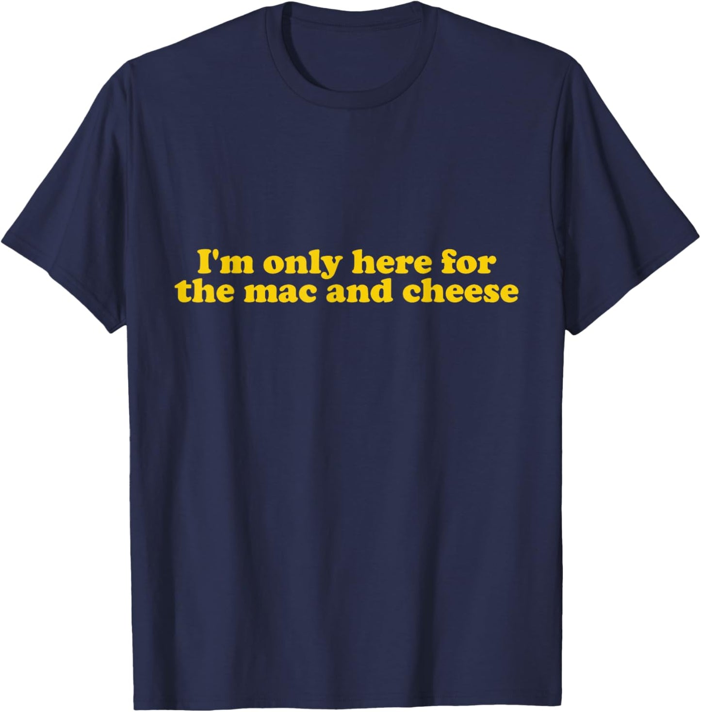 I'm only here for the mac and cheese T-Shirt - T-Shirt | Navy
