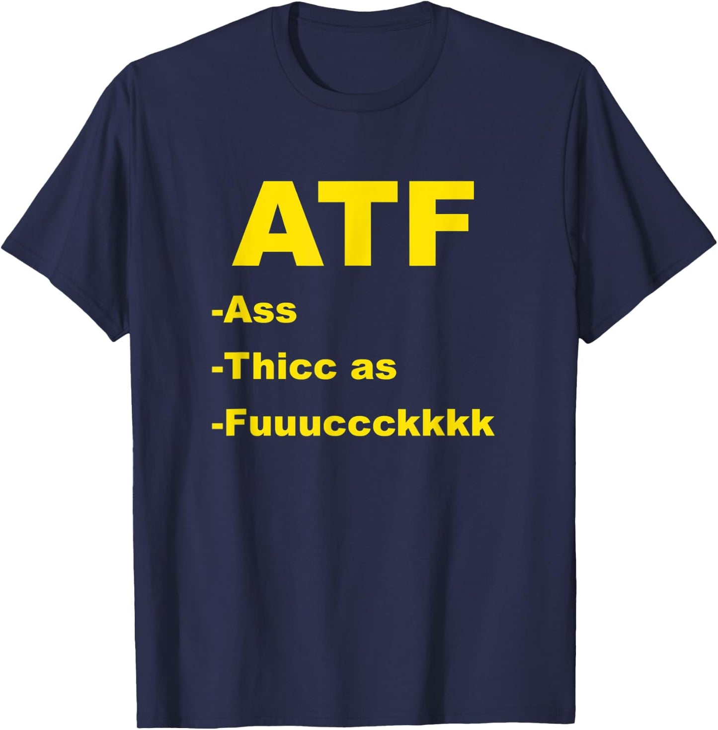 ATF Ass Thicc Funny Meme Fun Internet T-Shirt - T-Shirt | Navy