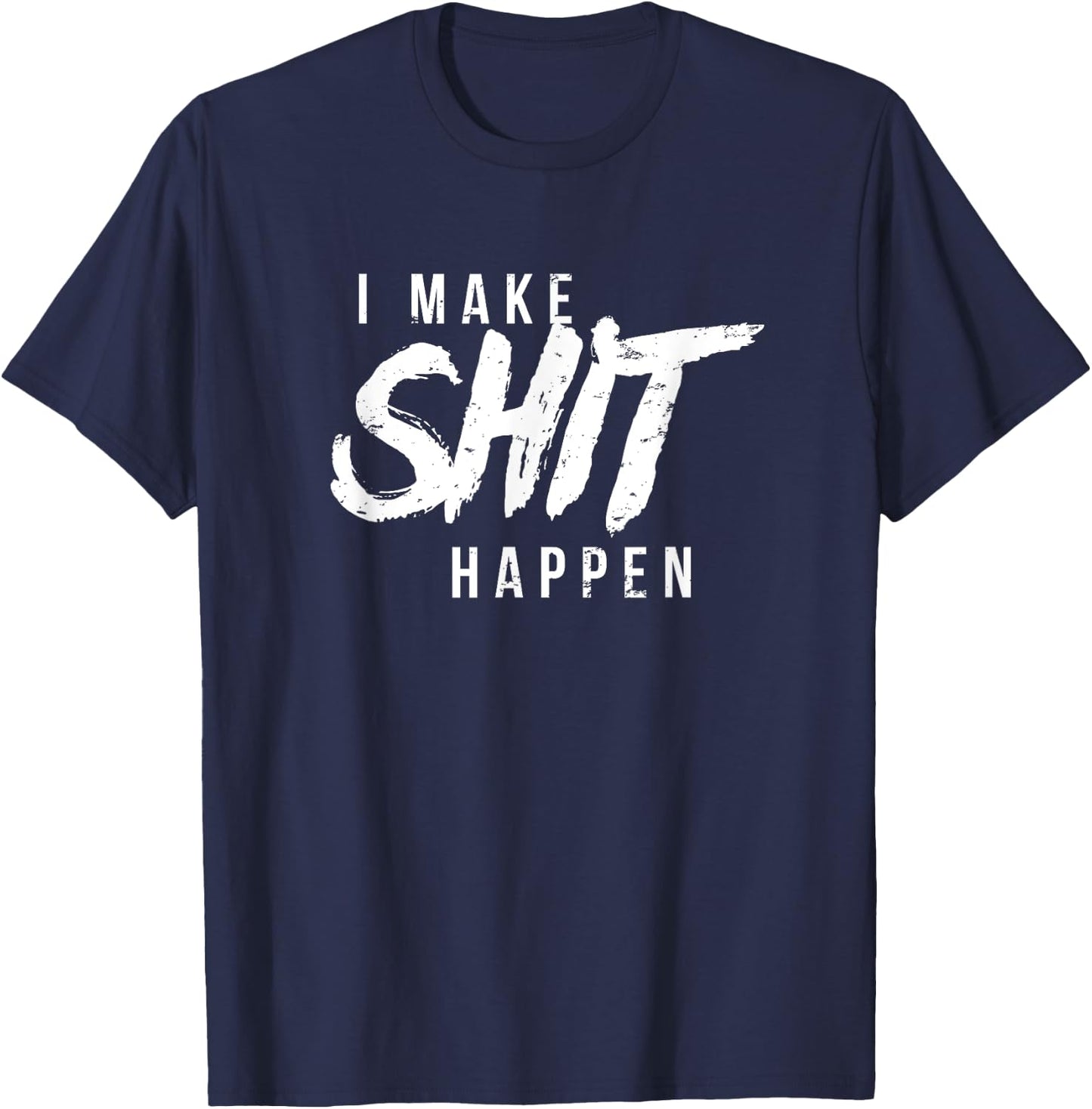 Motivational I Make Shit Happen Motivation Achiever T-Shirt - T-Shirt | Navy