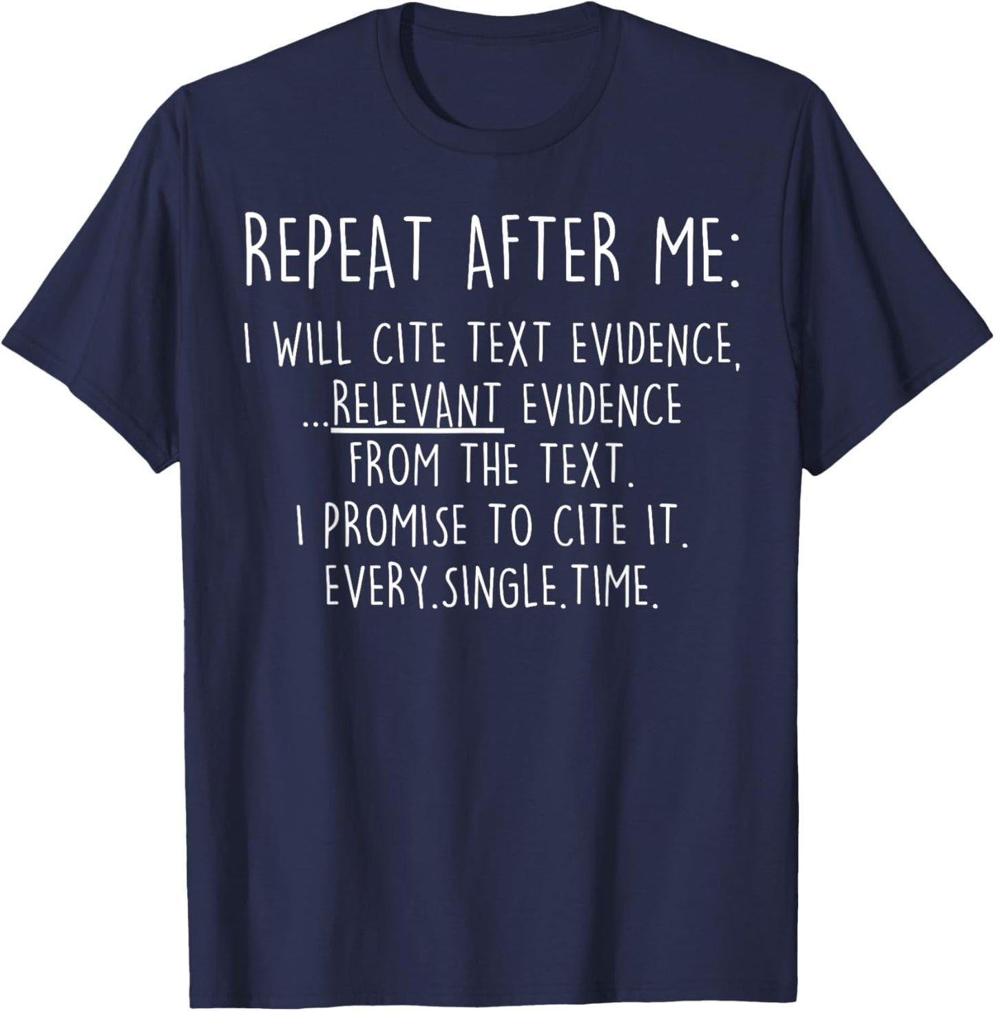 Repeat After Me I Will Cite Text Evidence Relevant Evidence T-Shirt - T-Shirt | Navy