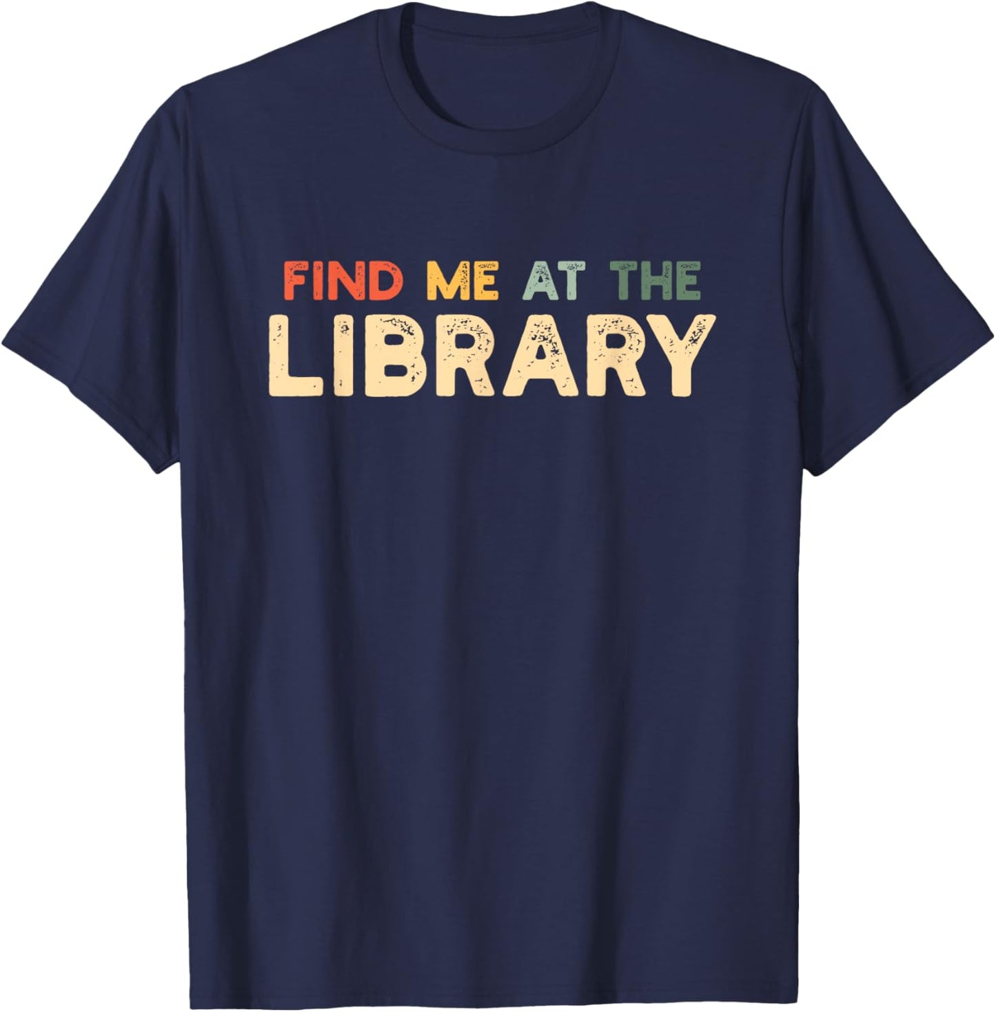 Find Me At The Library The Library Lovers Month T-Shirt - T-Shirt | Navy