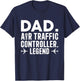 Dad Air Traffic Controller Legend ATC Aviation Fathers T-Shirt - T-Shirt | Navy