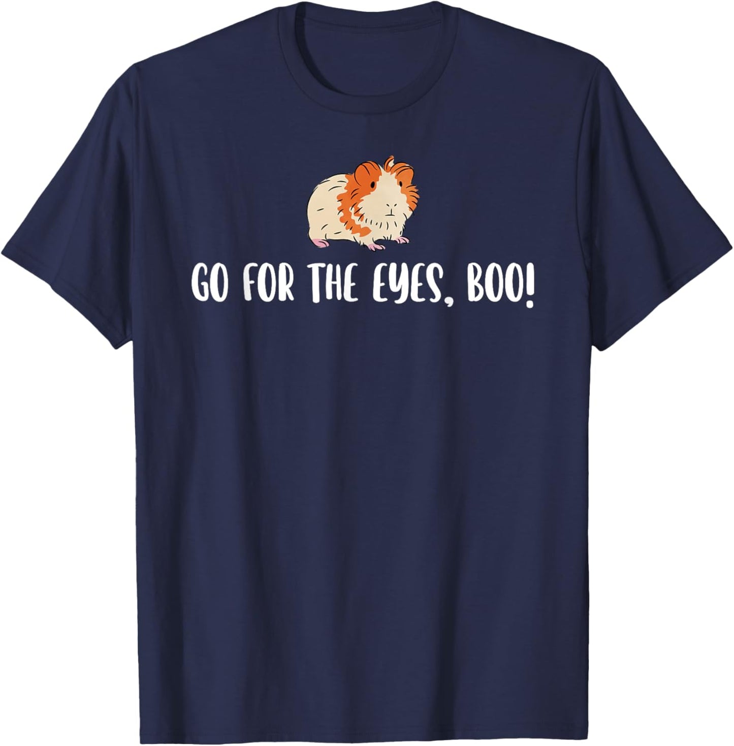 Go For The Eyes Boo Hamster Lover Hamster Owner Pet Lover T-Shirt - T-Shirt | Navy