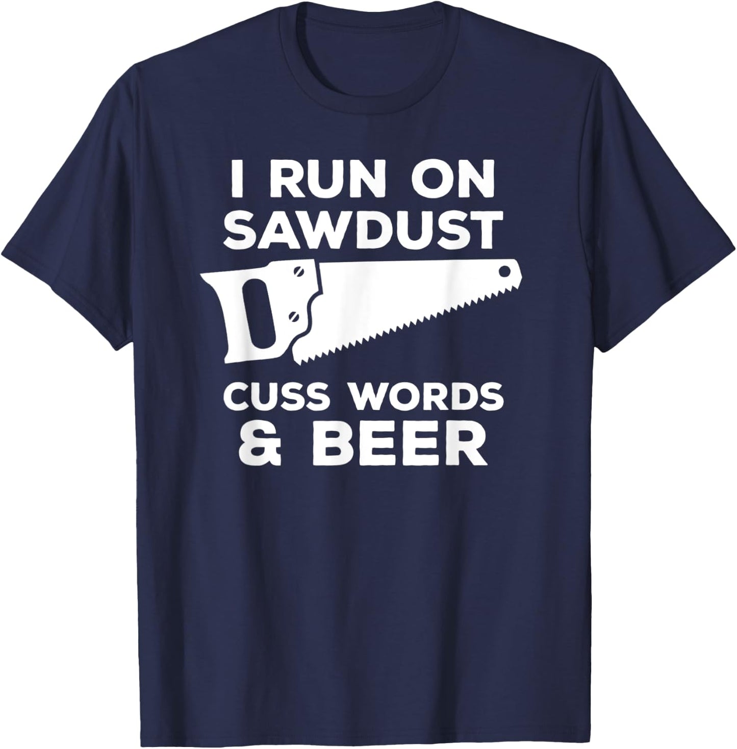 I run on sawdust cuss words & beer - Funny Carpenter T-Shirt - T-Shirt | Navy