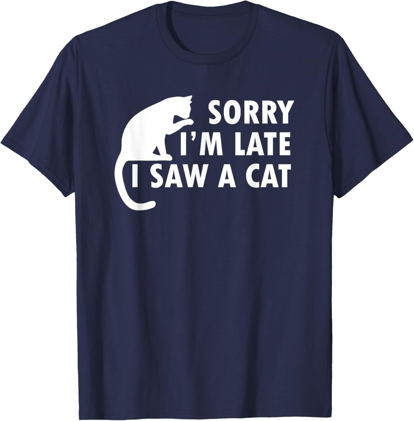 Funny Cat Lover Sorry I’m Late I Saw A Cat Women Kids T-Shirt - T-Shirt | Navy
