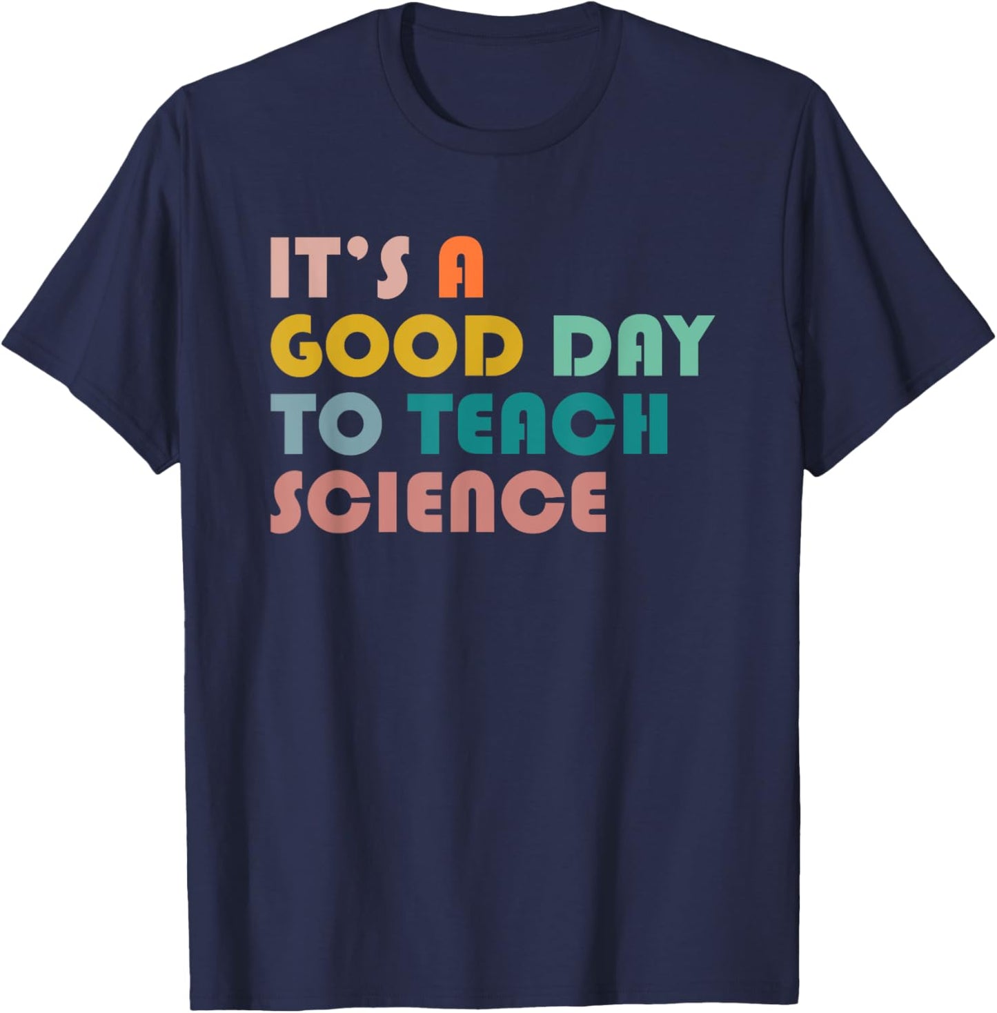 It's A Good Day To Teach Science Gift Science Teacher T-Shirt - T-Shirt | Navy