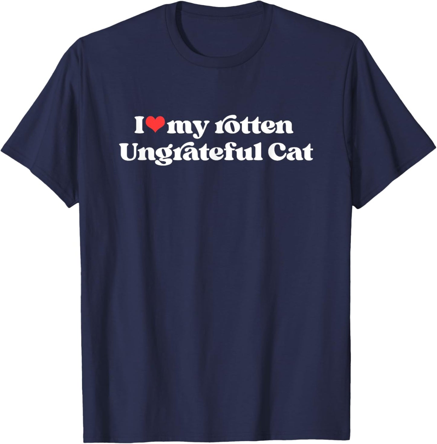 I Love My Rotten Ungrateful Cat Funny Cat Mom Dad Women T-Shirt - T-Shirt | Navy