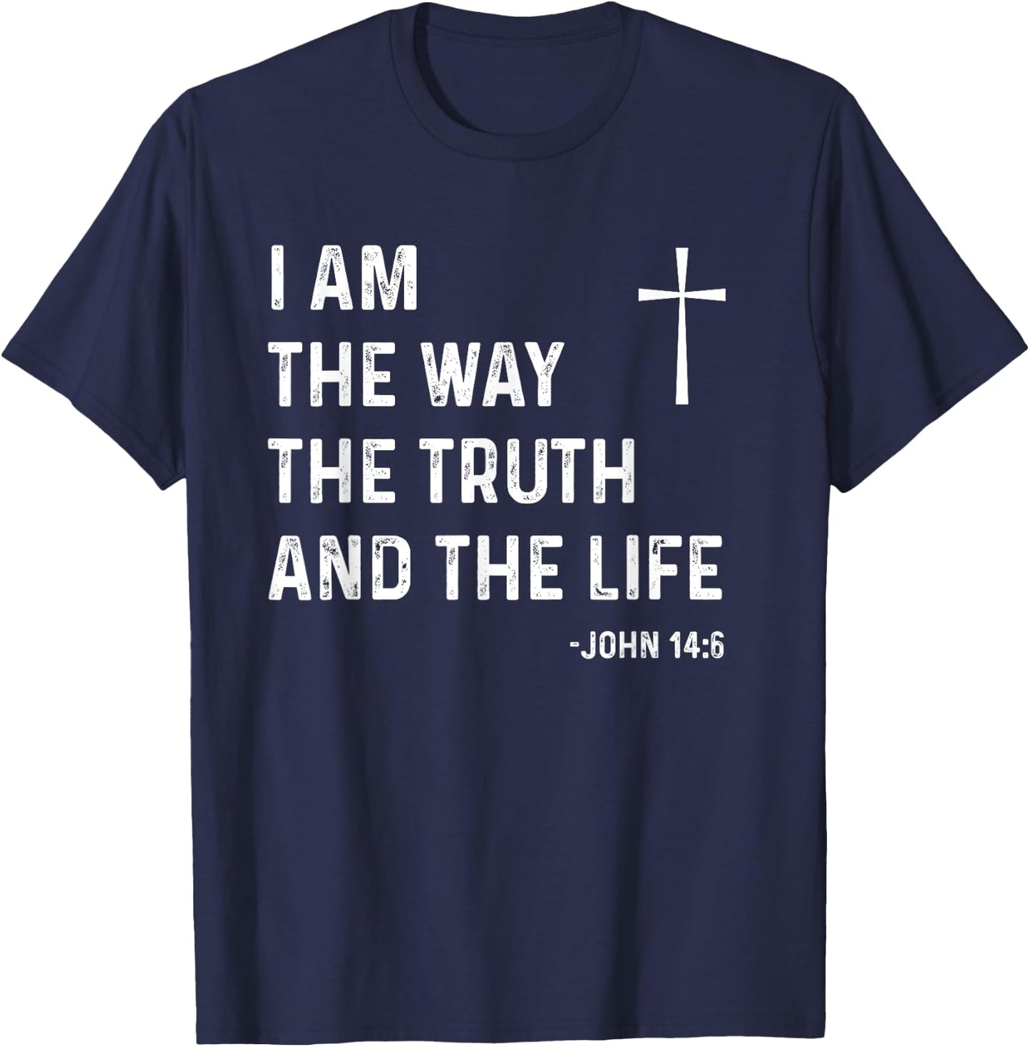 I Am The Way The Truth The Life John 14:6 Jesus Christian T-Shirt - T-Shirt | Navy