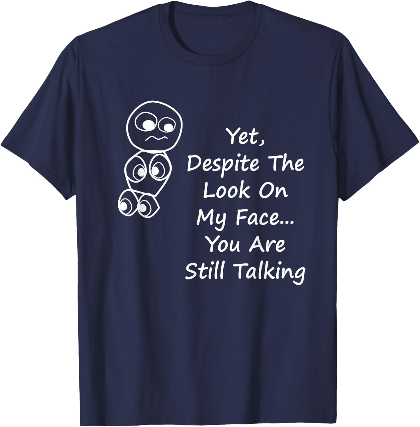 Despite The Look On My Face You Are Still Talking T-Shirt - T-Shirt | Navy