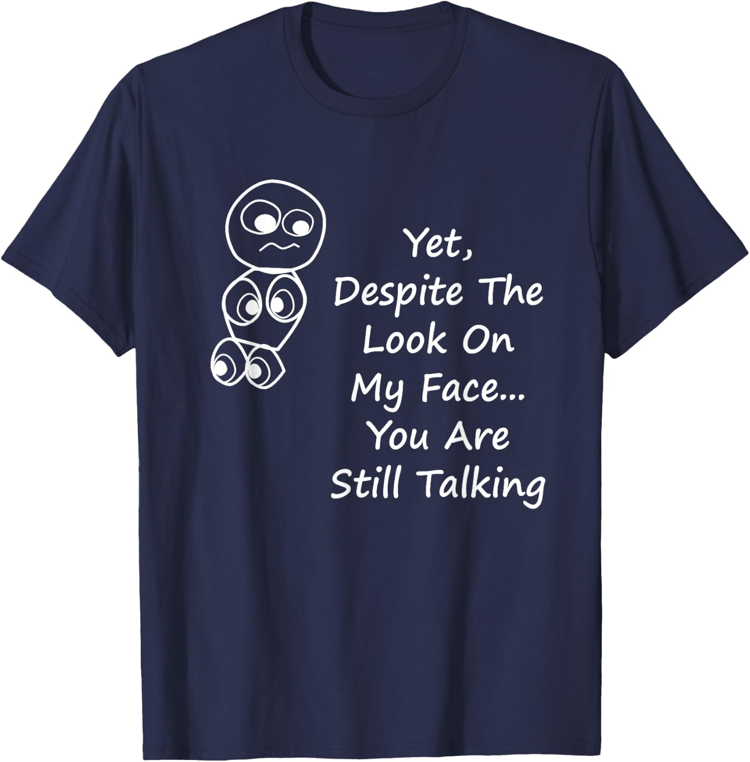 Despite The Look On My Face You Are Still Talking T-Shirt - T-Shirt | Navy